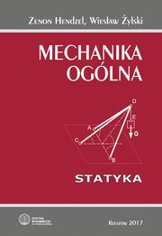 Mechanika oglna. Statyka, Zenon Hendzel, Wiesaw ylski