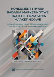 ksiazka tytu: Konsument i rynek ? Badania marketingowe ? Strategie i dziaania marketingowe. Ksiga jubileuszowa z okazji 50-lecia pracy twrczej prof. zw. dr hab. Krystyny Mazurek-opaciskiej autor: 