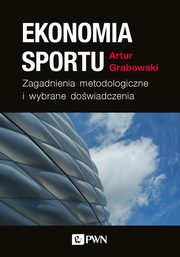 ksiazka tytu: Ekonomia sportu. Zagadnienia metodologiczne autor: Artur Grabowski