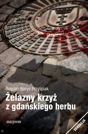 elazny krzy z gdaskiego herbu, Bogdan Borys Przylipiak
