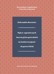 Wpyw zagranicznych inwestycji bezporednich na konkurencyjno eksportu Polski, Aleksandra Borowicz