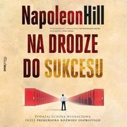 Na drodze do sukcesu. Podaj ciek wyznaczon przez prekursora rozwoju osobistego, Napoleon Hill, Entrepreneur Media, Don Green