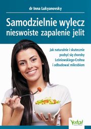 Samodzielnie wylecz nieswoiste zapalenie jelit. Jak naturalnie i skutecznie pozby si choroby Leniowskiego-Crohna i odbudowa mikrobiom, Inna Lukyanovsky