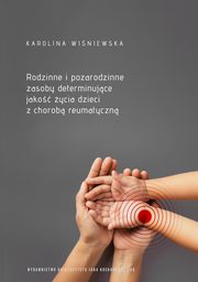 Rodzinne i pozarodzinne zasoby determinujce jako ycia dzieci z chorob reumatyczn, Karolina Winiewska