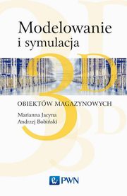 ksiazka tytu: Modelowanie i symulacja 3D obiektw magazynowych autor: Marianna Jacyna, Andrzej Bobiski, Konrad Lewczuk