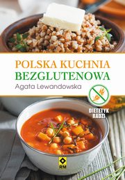 ksiazka tytu: Polska kuchnia bezglutenowa autor: Agata Lewandowska
