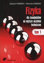 ksiazka tytu: Fizyka dla kandydatw na wysze uczelnie techniczne Tom 1 autor: Wincenty Kamiski, Zbigniew Kamiski