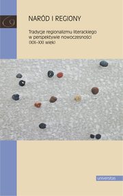 Nard i regiony. Tradycje regionalizmu literackiego w perspektywie nowoczesnoci (XIX-XXI wiek), Praca zbiorowa