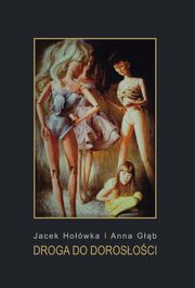 Droga do dorosoci. Pedagogika - filozofia - literatura pikna, Jacek Howka, Anna Gb