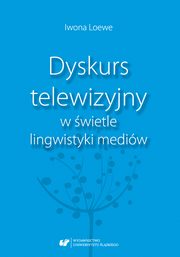 ksiazka tytu: Dyskurs telewizyjny w wietle lingwistyki mediw autor: Iwona Loewe