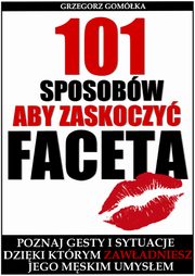 ksiazka tytu: 101 Sposobw, Aby Zaskoczy Faceta autor: Grzegorz Gomka
