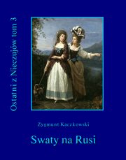 ksiazka tytu: Ostatni z Nieczujw. Swaty na Rusi, tom 3 cyklu powieci autor: Zygmunt Kaczkowski