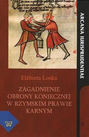 Zagadnienie obrony koniecznej w rzymskim prawie karnym, Elbieta Loska