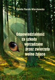 Odpowiedzialno za szkody wyrzdzone przez zwierzta wolno yjce, Kamila Piernik-Wierzbowska
