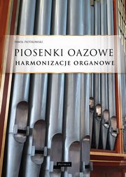 Piosenki oazowe - Harmonizacje organowe, Pawe Piotrowski
