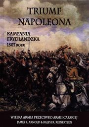 ksiazka tytu: Triumf Napoleona autor: James R. Arnold, Ralph R. Reinertsen