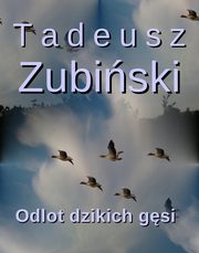 ksiazka tytu: Odlot dzikich gsi autor: Tadeusz Zubiski