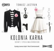 Kolonia karna. Sceny z ycia maeskiego, Tomasz Jastrun