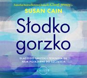 Sodko-gorzko. Dlaczego smutek i tsknota s nam potrzebne do szczcia, Susan Cain