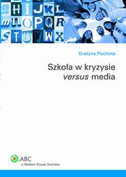 ksiazka tytu: Szkoa w kryzysie versus media autor: Grayna Piechota