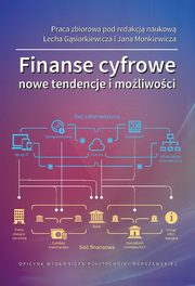 Finanse cyfrowe. Nowe tendencje i moliwoci, Lech Gsiorkiewicz, Jan Monkiewicz