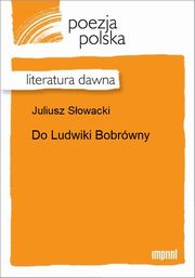 ksiazka tytu: Do Ludwiki Bobrwny autor: Juliusz Sowacki