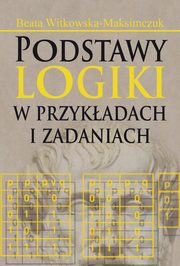 Podstawy logiki w przykadach i zadaniach, Beata Witkowska-Maksimczuk