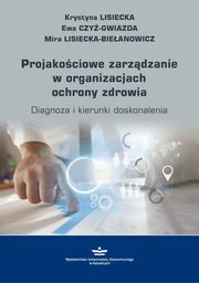 ksiazka tytu: Projakociowe zarzdzanie w organizacjach ochrony zdrowia autor: Krystyna Lisiecka, Ewa Czy-Gwiazda, Mira Lisiecka-Bieanowicz