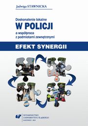 ksiazka tytu: Doskonalenie lokalne w Policji a wsppraca z podmiotami zewntrznymi autor: Jadwiga Stawnicka
