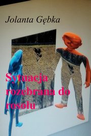 Sytuacja rozebrana do rosou, Jolanta Gbka