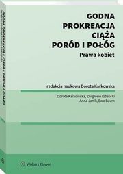 Godna prokreacja, cia, pord i pog. Prawa kobiet, Zbigniew Izdebski, Dorota Karkowska, Ewa Baum, Anna Janik