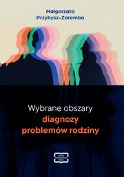 Wybrane obszary diagnozy problemw rodziny, Magorzata Przybysz- Zaremba
