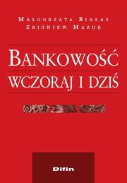 ksiazka tytu: Bankowo wczoraj i dzi autor: Magorzata Biaas, Zbigniew Mazur