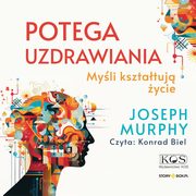 ksiazka tytu: Potga uzdrawiania. Myli ksztatuj ycie autor: Joseph Murphy