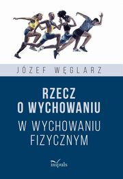 Rzecz o wychowaniu w wychowaniu fizycznym, Jzef Wglarz