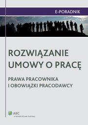 Rozwizanie umowy o prac - prawa pracownika i obowizki pracodawcy, Jarosaw Masowski, Magorzata Skibiska, Katarzyna Pietruszyska