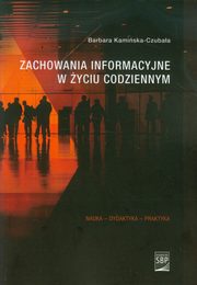 ksiazka tytu: Zachowania informacyjne w yciu codziennym autor: Barbara Kamiska-Czubaa