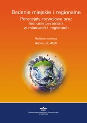 ksiazka tytu: Badania miejskie i regionalne. Potencjay rozwojowe oraz kierunki przemian w miastach i regionach autor: 