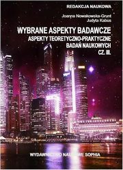 Wybrane aspekty badawcze cz.III Aspekty teoretyczno-praktyczne bada naukowych, Agnieszka Marszaek, Sylwia Krl, Evelina Kristanova, Karolina Rogowska, Edyta Kruk, Marek Ryczek, Magdalena Malec, Nina Szczepanik-ciso, Sylwia Berbe, Wojciech Biel, Sawomir Wierzbicki, Anna Lewandowska, Marcin Krl, Ireneusz Miciua, Raisa Dadaeva, 