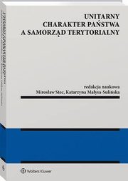 Unitarny charakter pastwa a samorzd terytorialny, Mirosaw Stec, Katarzyna Maysa-Suliska