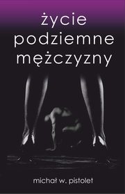 ycie podziemne mczyzny, Micha W. Pistolet