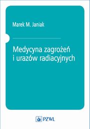 Medycyna zagroe i urazw radiacyjnych, Marek M. Janiak