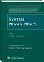 System prawa pracy. TOM I. Cz oglna, Arkadiusz Sobczyk, Teresa Liszcz, Alina Wypych-ywicka, Monika Tomaszewska, Andrzej Patulski, Krzysztof Walczak, Zbigniew Salwa, Jerzy Oniszczuk, Leszek Mitrus, ukasz Pisarczyk, Jakub Stelina, Justyna Czerniak-Swdzio, Artur Tomanek, Antoni Dral, Zbigni