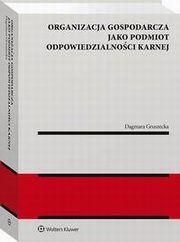 Organizacja gospodarcza jako podmiot odpowiedzialnoci karnej, Dagmara Gruszecka