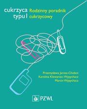 Cukrzyca typu 1, Przemysawa Jarosz-Chobot, Karolina Klewaniec-Wypychacz, Marcin Wypychacz