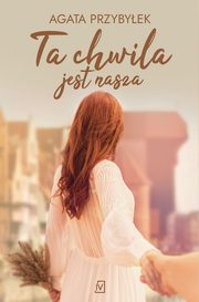 Ta chwila jest nasza, Agata Przybyek