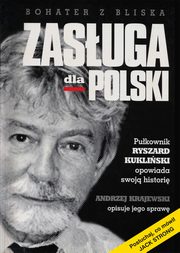 Zasuga dla Polski. Pukownik Ryszard Kukliski opowiada swoj histori, Andrzej Krajewski