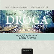 Droga do wewntrznej rwnowagi, czyli jak wyluzowa i pozby si stresu. Wydanie II, Agnieszka Ornatowska, Bogusaw Stpie