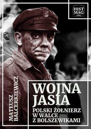 Wojna Jasia. Polski onierz w walce z bolszewikami, Mateusz Balcerkiewicz