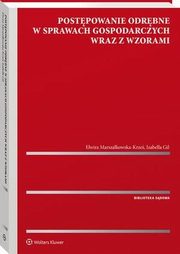 Postpowanie odrbne w sprawach gospodarczych wraz z wzorami, Elwira Marszakowska-Krze, Izabella Gil
